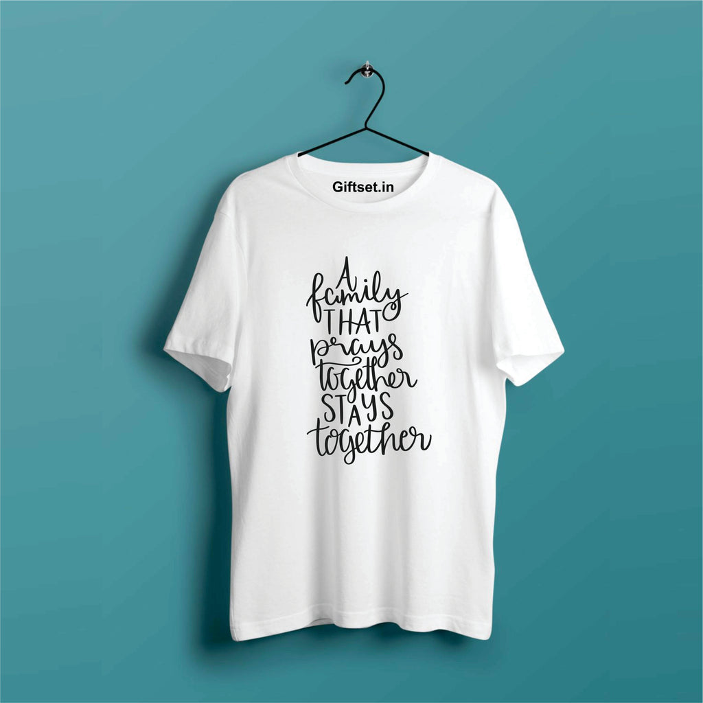 A FAMILY PRAYS TOGETHER STAYS TOGETHER COTTON T SHIRT