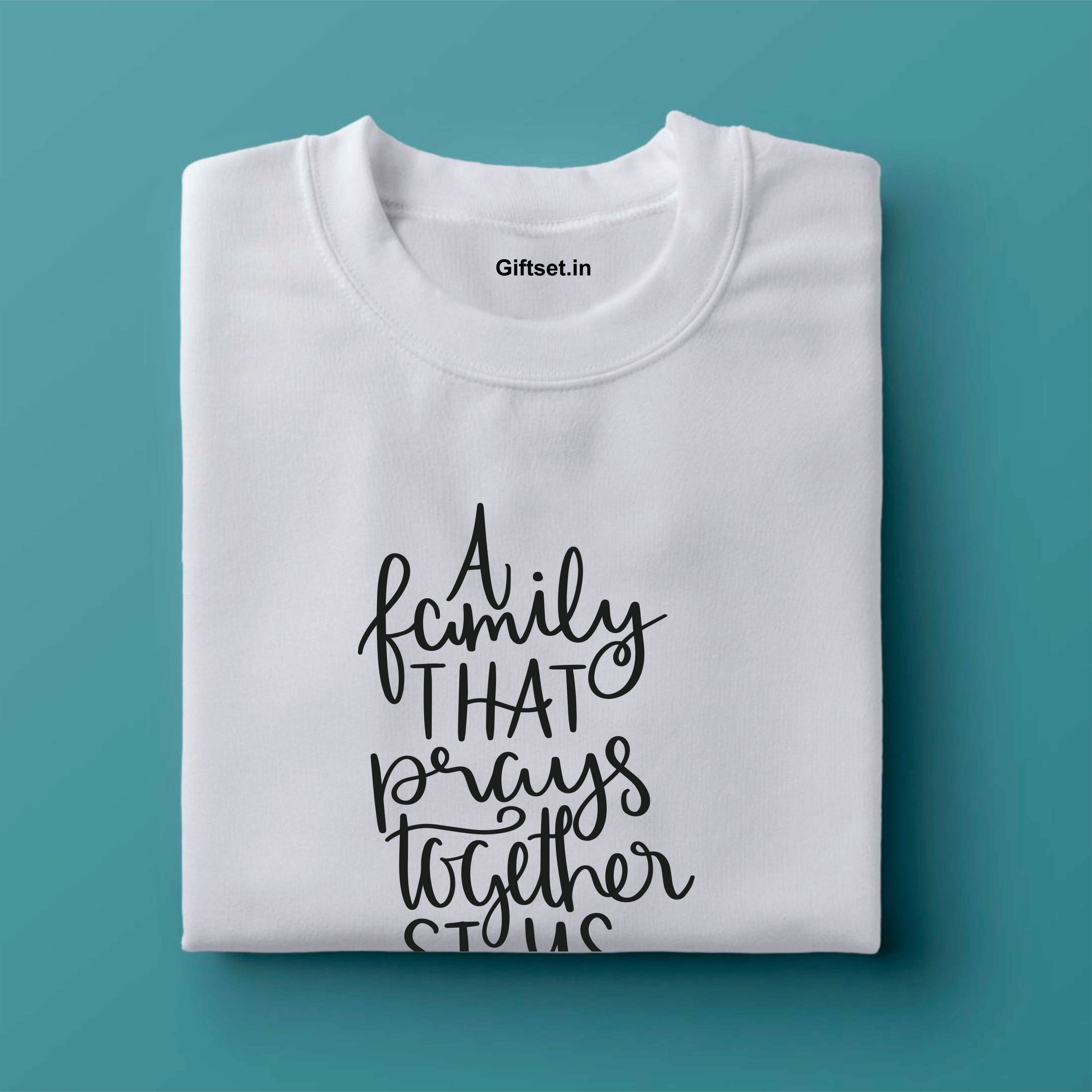 A FAMILY PRAYS TOGETHER STAYS TOGETHER COTTON T SHIRT